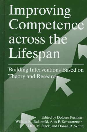 Improving Competence Across the Lifespan: Building Interventions Based on Theory and Research de Dolores Pushkar