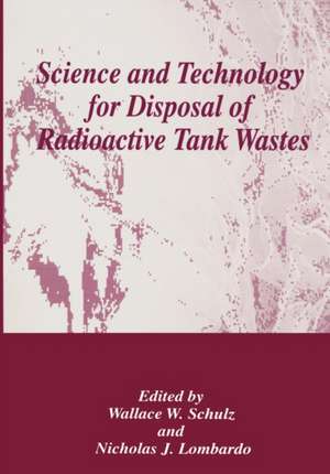 Science and Technology for Disposal of Radioactive Tank Wastes de Wallace W. Shulz