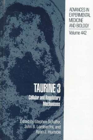 Taurine 3: Cellular and Regulatory Mechanisms de Stephen W. Schaffer