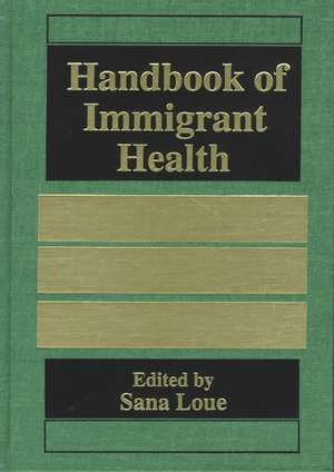 Handbook of Immigrant Health de Sana Loue