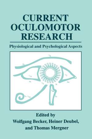 Current Oculomotor Research: Physiological and Psychological Aspects de Wolfgang Becker