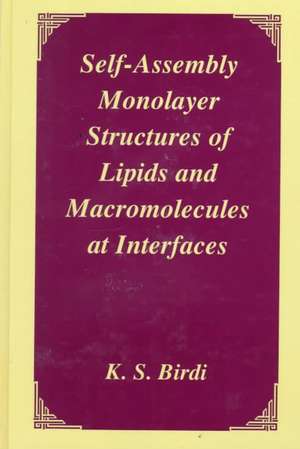 Self-Assembly Monolayer Structures of Lipids and Macromolecules at Interfaces de K. S. Birdi