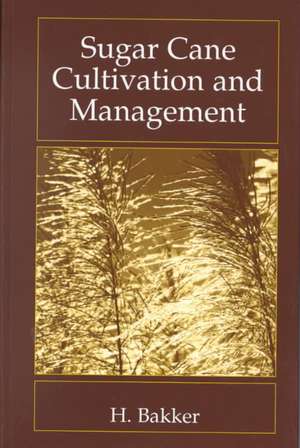 Sugar Cane Cultivation and Management de H. Bakker