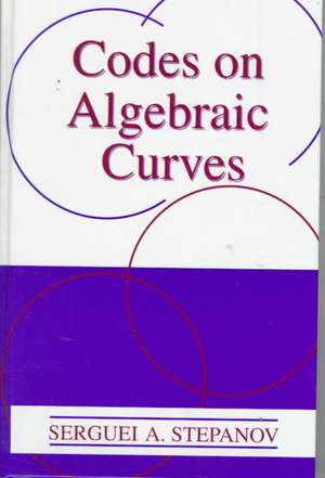 Codes on Algebraic Curves de Serguei A. Stepanov