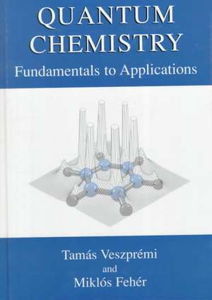 Quantum Chemistry: Fundamentals to Applications de Tamás Veszprémi