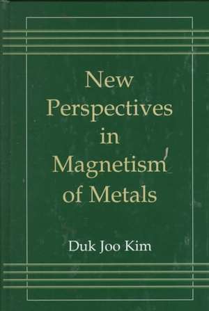 New Perspectives in Magnetism of Metals de Duk Joo Kim