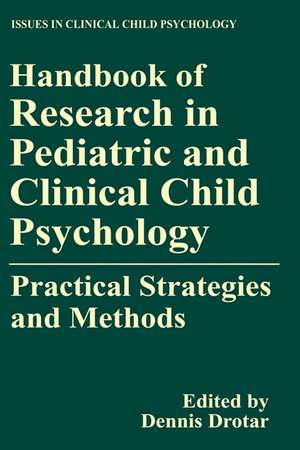 Handbook of Research in Pediatric and Clinical Child Psychology: Practical Strategies and Methods de Dennis Drotar