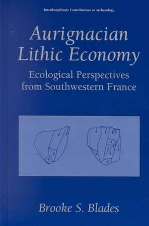 Aurignacian Lithic Economy: Ecological Perspectives from Southwestern France de Brooke S. Blades