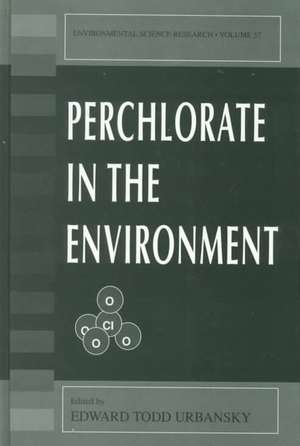 Perchlorate in the Environment de Edward Todd Urbansky