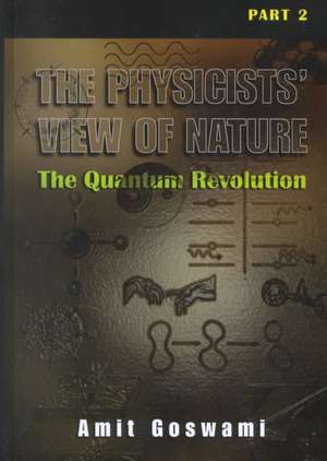 The Physicists’ View of Nature Part 2: The Quantum Revolution de Amit Goswami