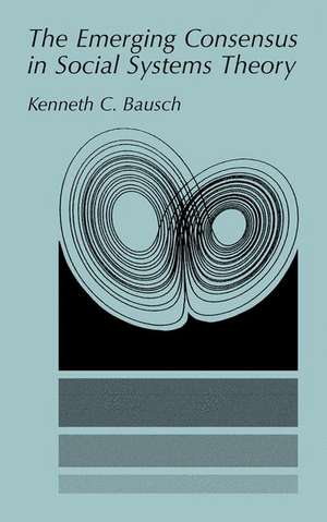 The Emerging Consensus in Social Systems Theory de Kenneth C. Bausch