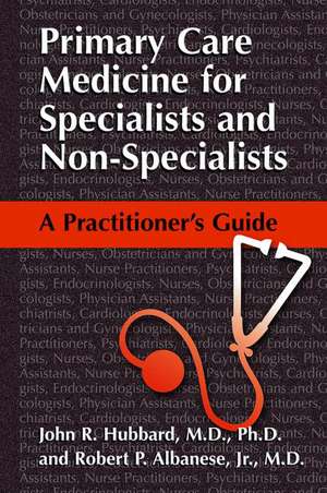 Primary Care Medicine for Specialists and Non-Specialists: A Practitioner’s Guide de John R. Hubbard