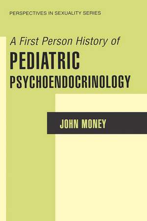 A First Person History of Pediatric Psychoendocrinology de John Money