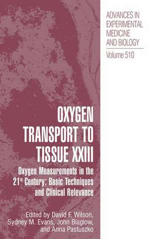 Oxygen Transport To Tissue XXIII: Oxygen Measurements in the 21st Century: Basic Techniques and Clinical Relevance de David F. Wilson