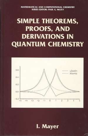 Simple Theorems, Proofs, and Derivations in Quantum Chemistry de Istvan Mayer