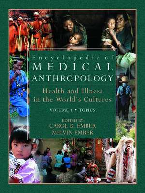 Encyclopedia of Medical Anthropology: Health and Illness in the World's Cultures Topics - Volume 1; Cultures - Volume 2 de Carol R. Ember