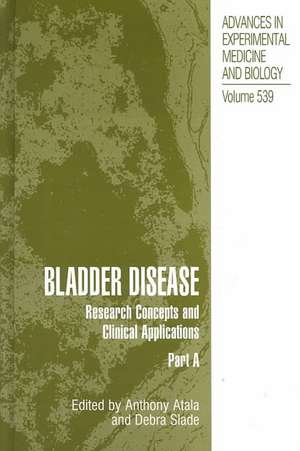 Bladder Disease: Research Concepts and Clinical Applications de Anthony Atala