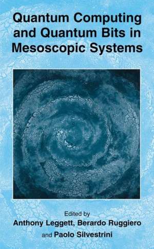 Quantum Computing and Quantum Bits in Mesoscopic Systems de Anthony Leggett