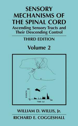 Sensory Mechanisms of the Spinal Cord: Volume 2 Ascending Sensory Tracts and Their Descending Control de William D. Willis Jr.