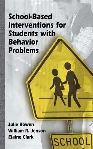 School-Based Interventions for Students with Behavior Problems de Julie Bowen