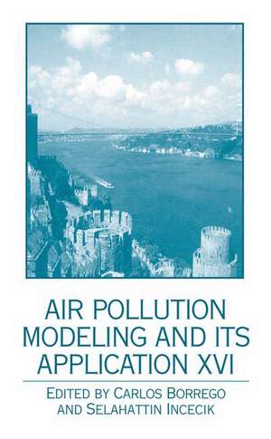 Air Pollution Modeling and Its Application XVI de Carlos Borrego