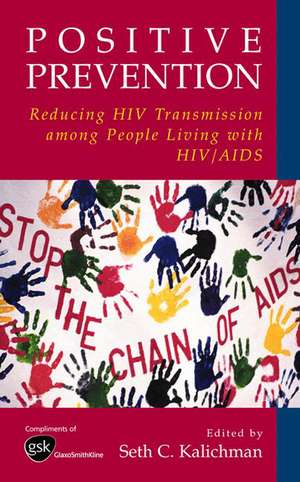 Positive Prevention: Reducing HIV Transmission among People Living with HIV/AIDS de Seth C. Kalichman