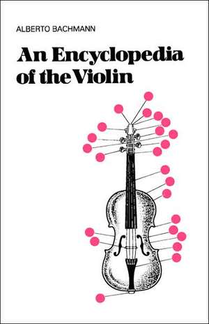 An Encyclopedia Of The Violin de Alberto Bachmann