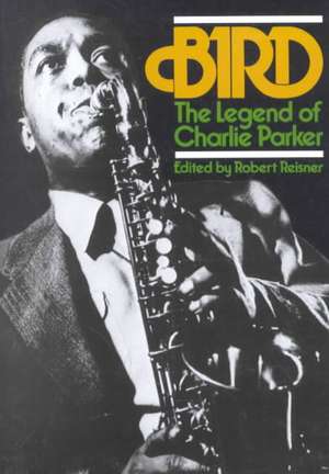 Bird: The Legend Of Charlie Parker de Robert Reisner