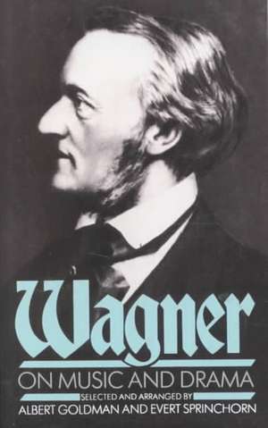 Wagner On Music And Drama de Albert Goldman