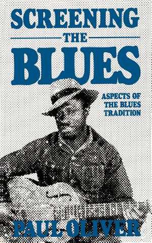 Screening The Blues: Aspects Of The Blues Tradition de Paul Oliver