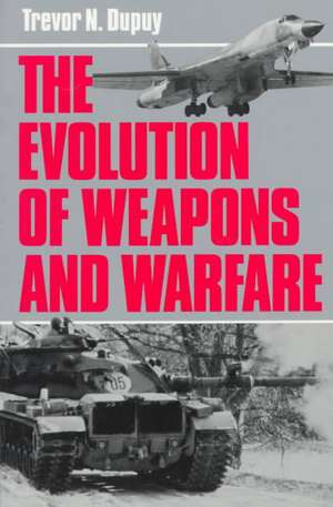 The Evolution Of Weapons And Warfare de Colonel Trevor N. Dupuy