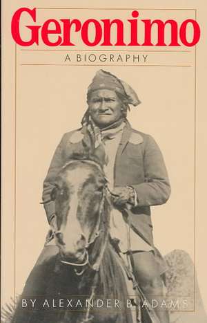 Geronimo: A Biography de Alexander B. Adams