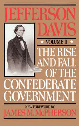 The Rise And Fall Of The Confederate Government: Volume 2 de Jefferson Davis