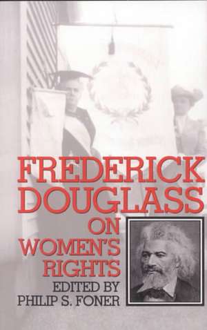 Frederick Douglass On Women's Rights de Philip S. Foner