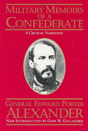 Military Memoirs Of A Confederate: A Critical Narrative de Edward Porter Alexander