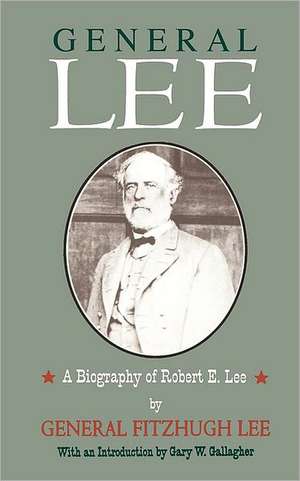 General Lee: A Biography of Robert E. Lee de Fitzhugh Lee