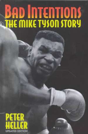 Bad Intentions: The Mike Tyson Story de Peter Heller