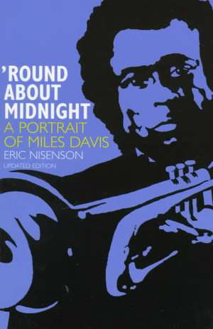 Round About Midnight: A Portrait Of Miles Davis de Eric Nisenson