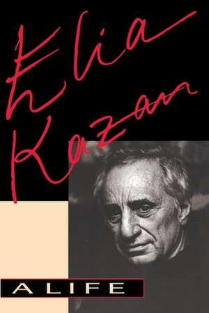 Elia Kazan: A Life de Elia Kazan