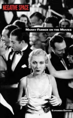 Negative Space: Manny Farber On The Movies de Manny Farber