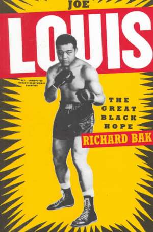 Joe Louis: The Great Black Hope de Richard Bak