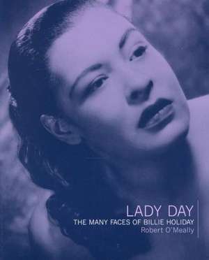 Lady Day: The Many Faces Of Billie Holiday de Robert O'Meally