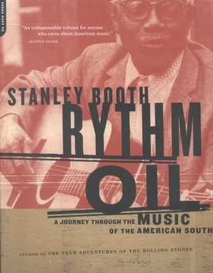 Rythm Oil: A Journey Through The Music Of The American South de Stanley Booth