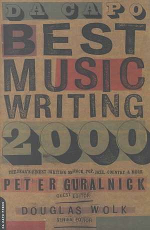 Da Capo Best Music Writing 2000: The Year's Finest Writing On Rock, Pop, Jazz, Country And More de Douglas Wolk