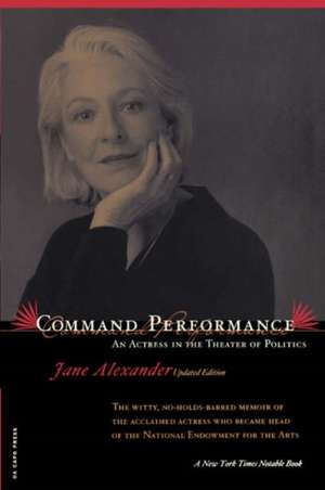 Command Performance: An Actress In The Theater Of Politics de Jane Alexander