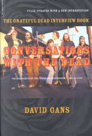 Conversations With The Dead: The Grateful Dead Interview Book de David Gans