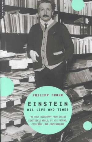 Einstein: His Life And Times de Philipp Frank