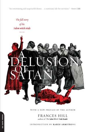 A Delusion Of Satan: The Full Story Of The Salem Witch Trials de Frances Hill