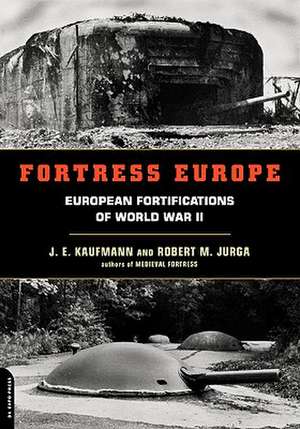 Fortress Europe: European Fortifications Of World War II de J.E. Kaufmann