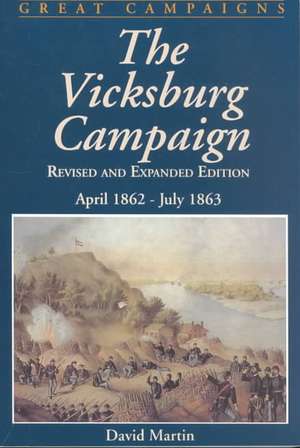 Vicksburg Campaign: April 1862 - July 1863 de David G. Martin